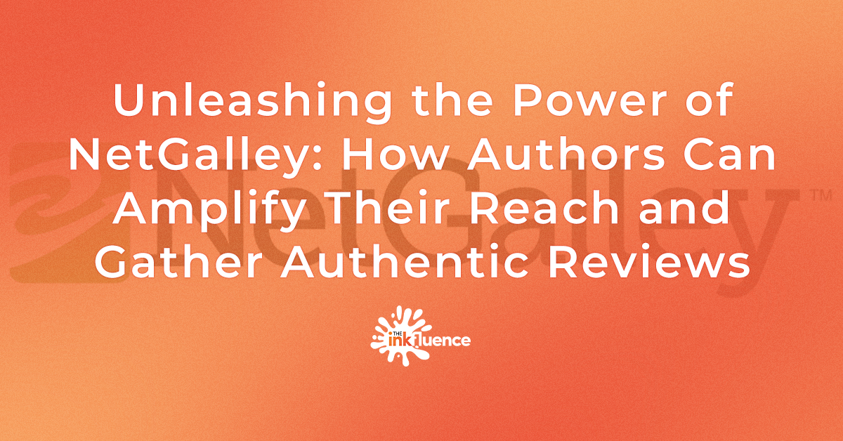 Unleashing the Power of NetGalley: How Authors Can Amplify Their Reach and Gather Authentic Reviews